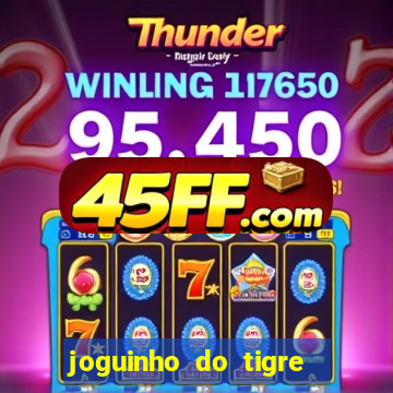 joguinho do tigre para ganhar dinheiro